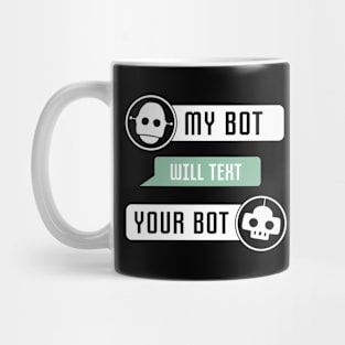 My Bot Will Text Your Bot Mug